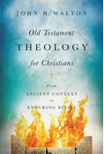 Old Testament Theology for Christians: From Ancient Context to Enduring Belief, By John H. Walton