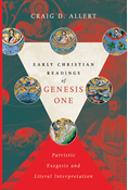 Early Christian Readings of Genesis One: Patristic Exegesis and Literal Interpretation, By Craig D. Allert