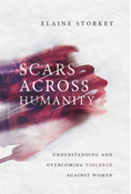 Scars Across Humanity: Understanding and Overcoming Violence Against Women, By Elaine Storkey