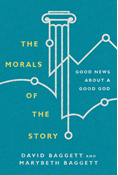 The Morals of the Story: Good News About a Good God, By David Baggett and Marybeth Baggett