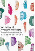 A History of Western Philosophy: From the Pre-Socratics to Postmodernism, By C. Stephen Evans