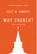 Why Church?: A Basic Introduction, By Scott W. Sunquist
