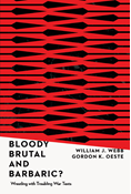 Bloody, Brutal, and Barbaric?: Wrestling with Troubling War Texts, By William J. Webb and Gordon K. Oeste