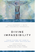 Divine Impassibility: Four Views of God's Emotions and Suffering, Edited by Robert J. Matz and A. Chadwick Thornhill