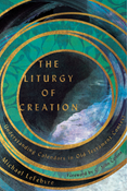 The Liturgy of Creation: Understanding Calendars in Old Testament Context, By Michael LeFebvre