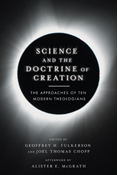 Science and the Doctrine of Creation: The Approaches of Ten Modern Theologians, Edited by Geoffrey H. Fulkerson and Joel Thomas Chopp
