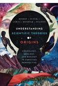 Understanding Scientific Theories of Origins: Cosmology, Geology, and Biology in Christian Perspective, By Robert C. Bishop and Larry L. Funck and Raymond J. Lewis and Stephen O. Moshier and John H. Walton