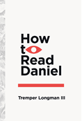 How to Read Daniel, By Tremper Longman III