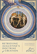 Retrieving Augustine's Doctrine of Creation: Ancient Wisdom for Current Controversy, By Gavin Ortlund