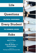 Life Questions Every Student Asks: Faithful Responses to Common Issues, Edited by Gary M. Burge and David Lauber