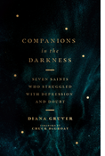 Companions in the Darkness: Seven Saints Who Struggled with Depression and Doubt, By Diana Gruver