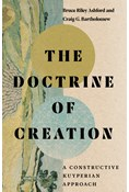 The Doctrine of Creation: A Constructive Kuyperian Approach, By Bruce Riley Ashford and Craig G. Bartholomew