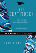 The Beatitudes: Developing Spiritual Character, By John Stott