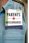 Parents of Missionaries: How to Thrive and Stay Connected When Your Children and Grandchildren Serve Cross-Culturally, By Cheryl Savageau and Diane Stortz