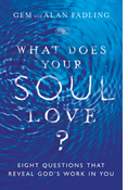 What Does Your Soul Love?: Eight Questions That Reveal God's Work in You, By Gem Fadling and Alan Fadling
