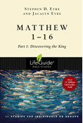 Matthew 1-16: Part 1: Discovering the King, By Stephen D. Eyre and Jacalyn Eyre