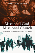 Missional God, Missional Church: Hope for Re-evangelizing the West, By Ross Hastings
