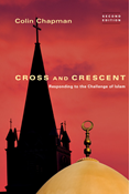 Cross and Crescent: Responding to the Challenges of Islam, By Colin Chapman