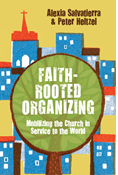 Faith-Rooted Organizing: Mobilizing the Church in Service to the World, By Rev. Alexia Salvatierra and Peter Heltzel