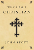 Why I Am a Christian, By John Stott