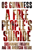 A Free People's Suicide: Sustainable Freedom and the American Future, By Os Guinness