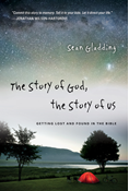 The Story of God, the Story of Us: Getting Lost and Found in the Bible, By Sean Gladding