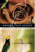 Awaken Your Senses: Exercises for Exploring the Wonder of God, By J. Brent Bill and Beth A. Booram