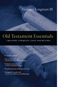 Old Testament Essentials: Creation, Conquest, Exile and Return, By Tremper Longman III