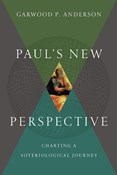 Paul's New Perspective: Charting a Soteriological Journey, By Garwood P. Anderson
