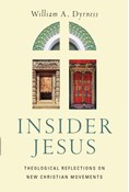 Insider Jesus: Theological Reflections on New Christian Movements, By William A. Dyrness