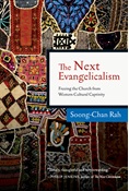 The Next Evangelicalism: Freeing the Church from Western Cultural Captivity, By Soong-Chan Rah