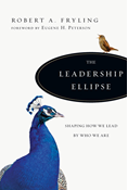 The Leadership Ellipse: Shaping How We Lead by Who We Are, By Robert A. Fryling
