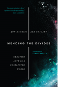 Mending the Divides: Creative Love in a Conflicted World, By Jon Huckins and Jer Swigart
