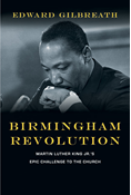 Birmingham Revolution: Martin Luther King Jr.'s Epic Challenge to the Church, By Edward Gilbreath