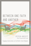 Between One Faith and Another: Engaging Conversations on the World's Great Religions, By Peter Kreeft
