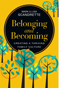 Belonging and Becoming: Creating a Thriving Family Culture, By Mark Scandrette and Lisa Scandrette