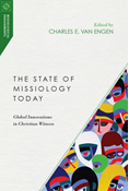 The State of Missiology Today: Global Innovations in Christian Witness, Edited by Charles E. Van Engen