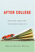 After College: Navigating Transitions, Relationships and Faith, By Erica Young Reitz