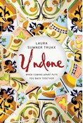 Undone: When Coming Apart Puts You Back Together, By Laura Sumner Truax