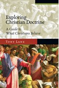 Exploring Christian Doctrine: A Guide to What Christians Believe, By Tony Lane