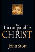 The Incomparable Christ, By John Stott