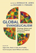 Global Evangelicalism: Theology, History and Culture in Regional Perspective, Edited by Donald M. Lewis and Richard V. Pierard
