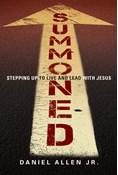 Summoned: Stepping Up to Live and Lead with Jesus, By Daniel Allen Jr.