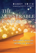 The Vulnerable Pastor: How Human Limitations Empower Our Ministry, By Mandy Smith