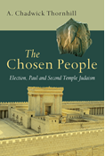 The Chosen People: Election, Paul and Second Temple Judaism, By A. Chadwick Thornhill