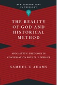 The Reality of God and Historical Method: Apocalyptic Theology in Conversation with N. T. Wright, By Samuel V. Adams