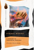 Renewal Worship: A Theology of Pentecostal Doxology, By Steven Félix-Jäger