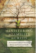 Ministering to Families in Crisis: The Essential Guide for Nurturing Mental and Emotional Health, Edited byJennifer S. Ripley and James N. Sells and Diane J. Chandler