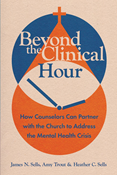 Beyond the Clinical Hour: How Counselors Can Partner with the Church to Address the Mental Health Crisis, By James N. Sells and Amy Trout and Heather C. Sells