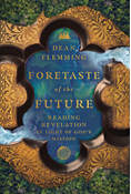Foretaste of the Future: Reading Revelation in Light of God's Mission, By Dean Flemming